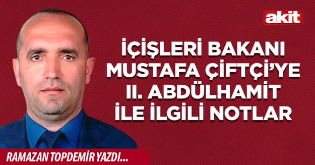 İçişleri Bakanı Mustafa Çiftçi’ye II. Abdülhamit İle İlgili Notlar