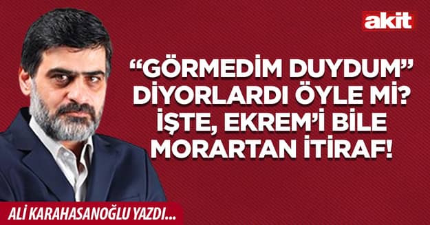 “Görmedim duydum” diyorlardı öyle mi? İşte, Ekrem’i bile morartan itiraf!