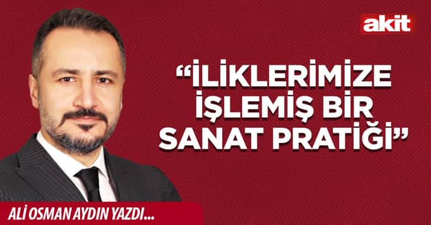 “İliklerimize işlemiş bir sanat pratiği”