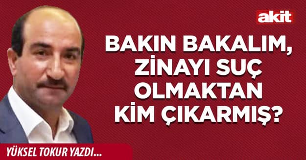 Bakın bakalım, zinayı suç olmaktan kim çıkarmış?