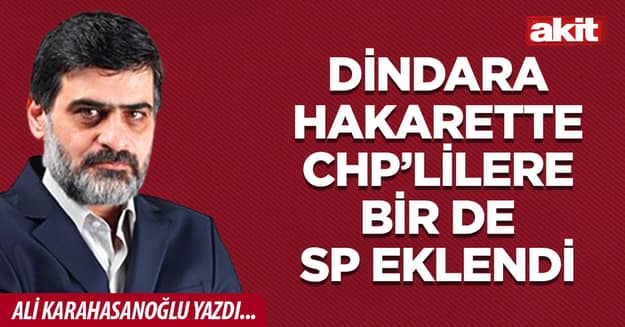 Dindara hakarette CHP’lilere bir de SP eklendi