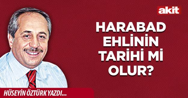 Harabad ehlinin tarihi mi olur?