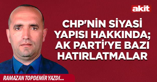 CHP'nin siyasi yapısı hakkında; AK Parti'ye bazı hatırlatmalar