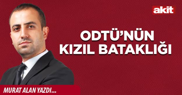 ODTÜ’nün kızıl bataklığı