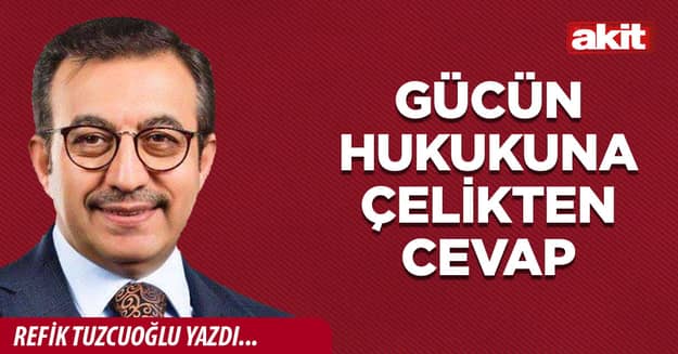 Gücün hukukuna çelikten cevap