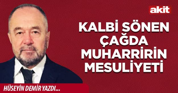 Kalbi sönen çağda muharririn mesuliyeti