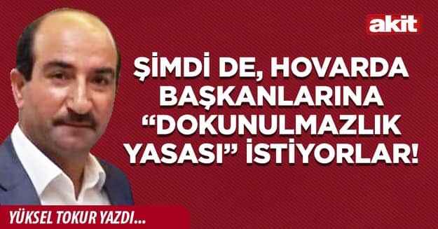 Şimdi de, hovarda Başkanlarına “dokunulmazlık yasası” istiyorlar!