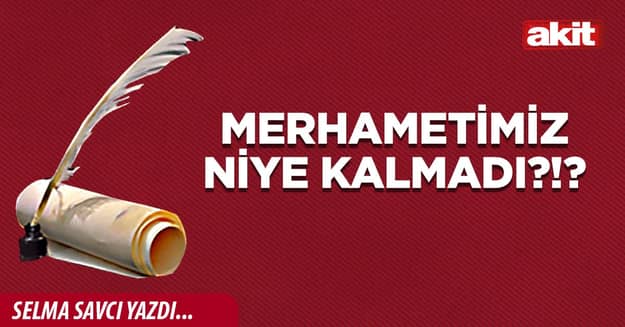 Merhametimiz niye kalmadı?!?