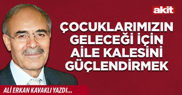 Çocuklarımızın geleceği için aile kalesini güçlendirmek