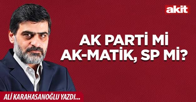 AK Parti mi AK-Matik, SP mi?