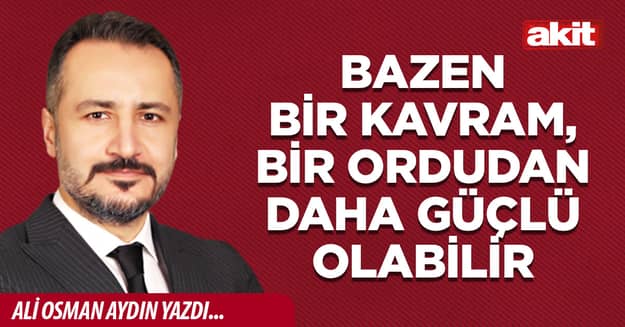 Bazen Bir Kavram, Bir Ordudan Daha Güçlü Olabilir