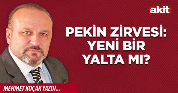 Pekin Zirvesi: Yeni bir Yalta mı?
