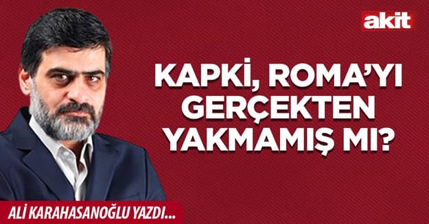 Kapki, Roma’yı gerçekten yakmamış mı?