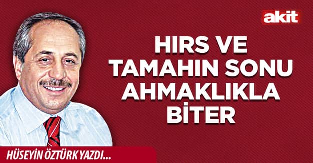 Hırs ve tamahın sonu ahmaklıkla biter