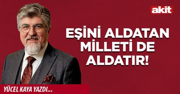Eşini aldatan milleti de aldatır!