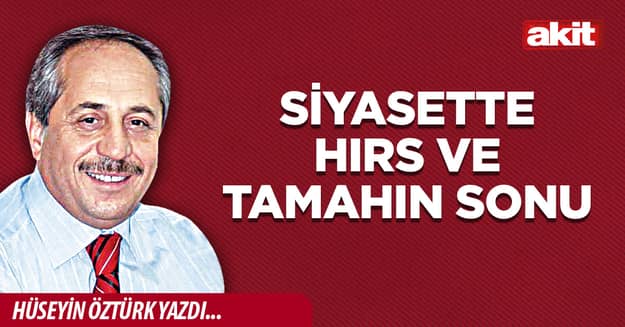 Siyasette hırs ve tamahın sonu