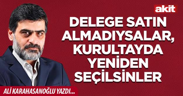 Delege satın almadıysalar, kurultayda yeniden seçilsinler