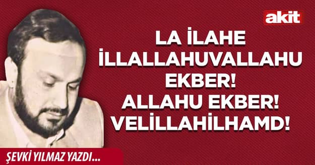 La İlahe İllallahuvallahu Ekber! Allahu Ekber! Velillahilhamd!