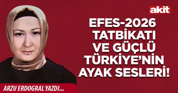 EFES-2026 Tatbikatı ve güçlü Türkiye’nin ayak sesleri!