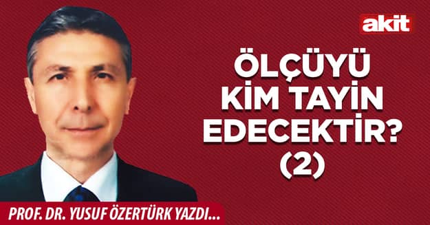 Ölçüyü kim tayin edecektir? (2)