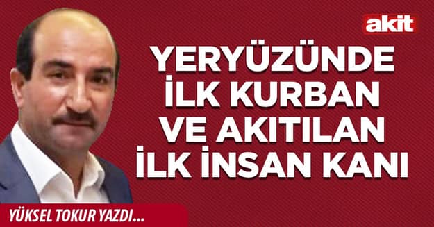 Yeryüzünde ilk kurban ve akıtılan ilk insan kanı