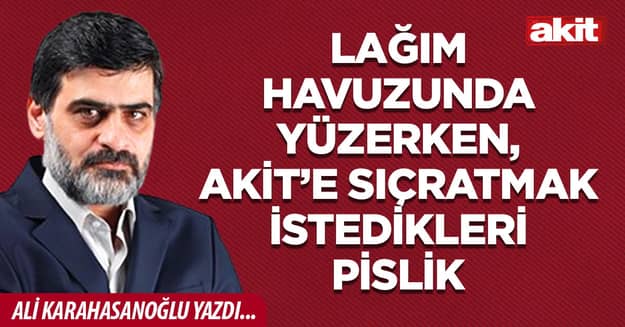 Lağım havuzunda yüzerken, akit’e sıçratmak istedikleri pislik