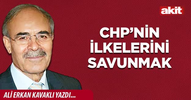 CHP’NİN İLKELERİNİ SAVUNMAK