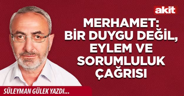 Merhamet: Bir duygu değil, eylem ve sorumluluk çağrısı