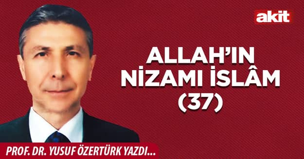 Allah’ın Nizamı İslâm (37)