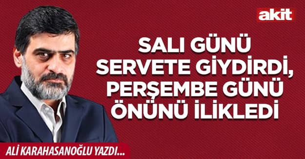 Salı günü servete giydirdi, perşembe günü önünü ilikledi