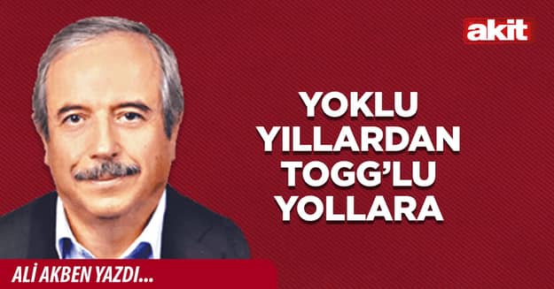 Yoklu yıllardan TOGG’lu yollara