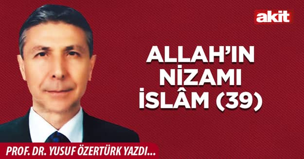Allah’ın Nizamı İslâm (39)