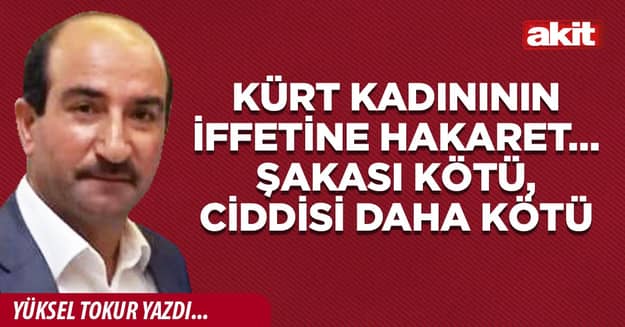 Kürt kadınının iffetine hakaret… Şakası kötü, ciddisi daha kötü