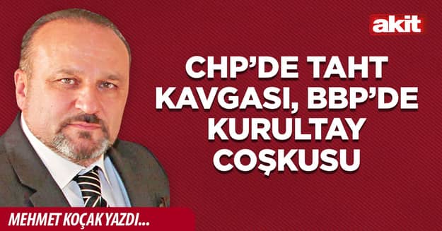 CHP’de taht kavgası, BBP’de kurultay coşkusu