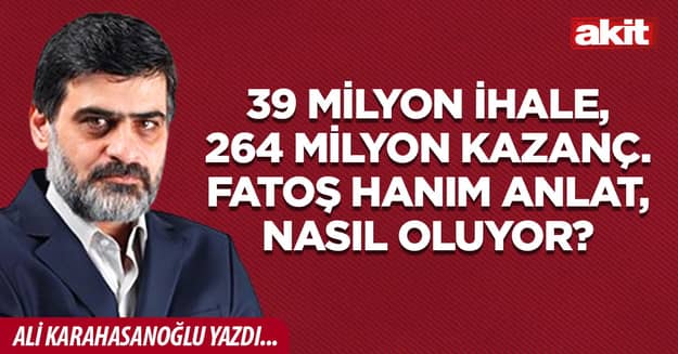 39 milyon ihale, 264 milyon kazanç. Fatoş hanım anlat, nasıl oluyor?