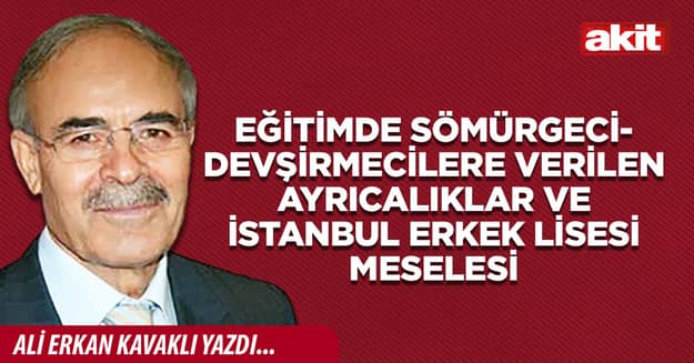 Eğitimde sömürgeci- devşirmecilere verilen ayrıcalıklar ve İstanbul Erkek Lisesi meselesi