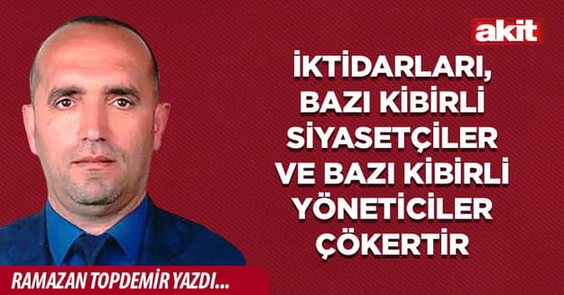 İktidarları, Bazı Kibirli Siyasetçiler ve Bazı Kibirli Yöneticiler Çökertir