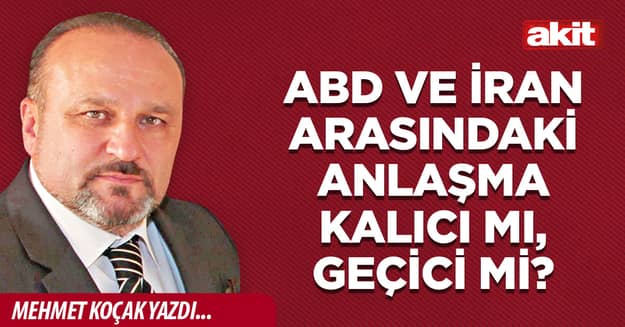 ABD ve İran arasındaki anlaşma kalıcı mı, geçici mi?