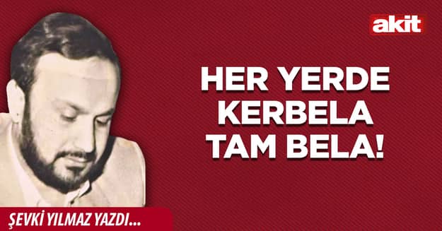 Her yerde Kerbela tam bela!
