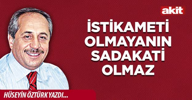 İstikameti olmayanın sadakati olmaz