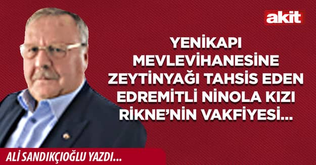 Yenikapı Mevlevihanesine zeytinyağı tahsis eden Edremitli Ninola kızı Rikne’nin vakfiyesi…