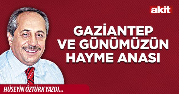 Gaziantep ve günümüzün Hayme Anası