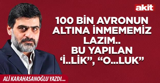100 bin avronun altına inmememiz lazım.. Bu yapılan ‘i..lik”, “o...luk”