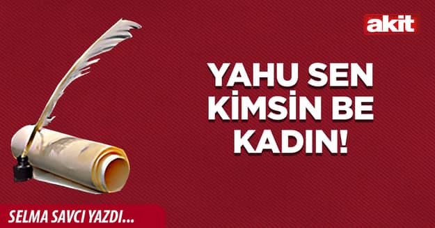Yahu sen kimsin be kadın!