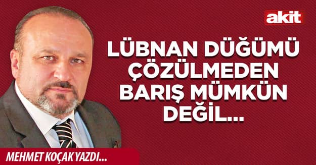 Lübnan düğümü çözülmeden barış mümkün değil…