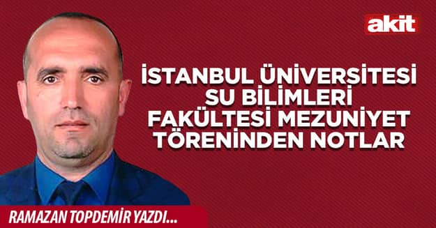 İstanbul Üniversitesi Su Bilimleri Fakültesi Mezuniyet Töreninden Notlar