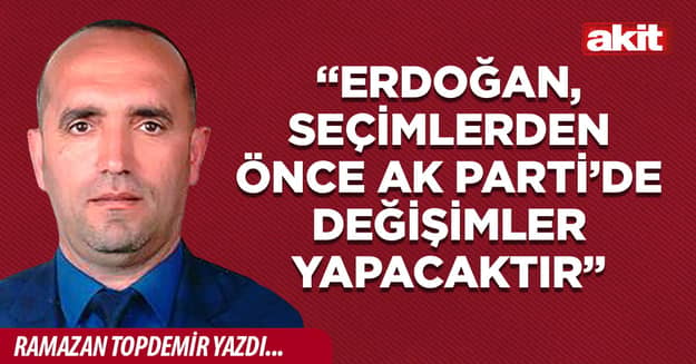 “Erdoğan, Seçimlerden Önce AK Parti’de Değişimler Yapacaktır”