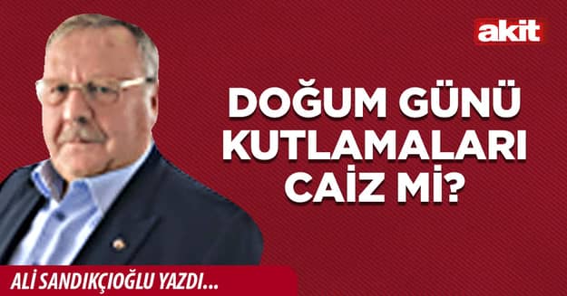 Doğum günü kutlamaları caiz mi?
