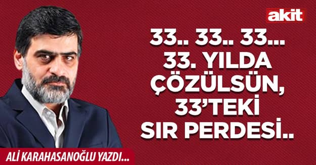 33.. 33.. 33... 33. yılda çözülsün, 33’teki sır perdesi..