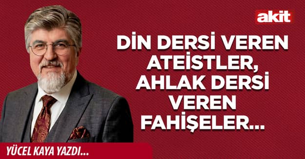 Din dersi veren ateistler, ahlak dersi veren fahişeler…